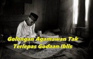 Golongan Agamawan Tak Terlepas Godaan Iblis, Ketahui 4 Helah Syaitan