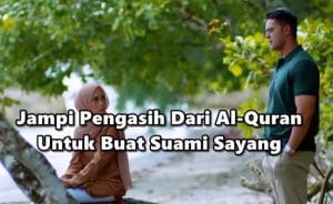 Inilah Jampi Pengasih Dari Al-Quran Untuk Buat Suami Sayang Pada Kita