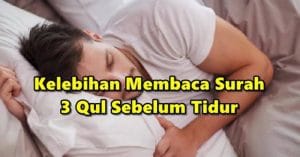 Inilah Kelebihan Membaca Surah 3 Qul Sebelum Tidur, Jangan Lupa Amalkan Setiap Malam.
