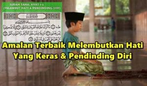 Surah Taha Ayat 1-5, Amalan Terbaik Melembutkan Hati Yang Keras & Pendinding Diri