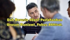 Dah Berusia 40an? Perlahankan Urusan Duniawi, Fokus Akhirat. Amalkan Nasihat Emas Ustaz Ni!